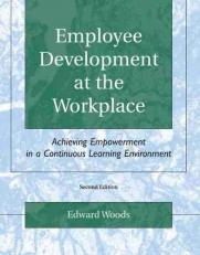 Employee Development at the Workplace : Achieving Empowerment in a Continuous Learning Environment 2nd