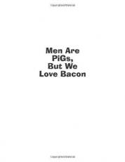 Men Are Pigs, but We Love Bacon : Not-So-Straight Answers from America's Most Outrageous Gay Sex Columnist 