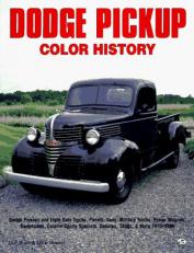 Dodge Pickup Color History : Dodge Pickups and Light Duty Trucks, Panels, Vans, Military Trucks, Power Wagon Swetsides, Custom Sports Specials, Dakotas, T300s and More 1916-1996 
