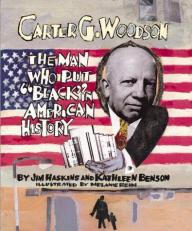Carter G. Woodson : The Man Who Put 