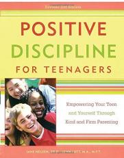Positive Discipline for Teenagers : Empowering Your Teens and Yourself Through Kind and Firm Parenting 2nd