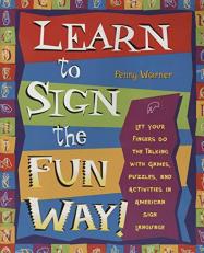 Learn to Sign the Fun Way! : Let Your Fingers Do the Talking with Games, Puzzles, and Activities in American Sign Language 