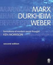 Marx, Durkheim, Weber : Formations of Modern Social Thought 2nd