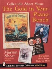 The Gold in Your Piano Bench : Collectible Sheet Music--Tearjerkers, Black Songs, Rags, and Blues 