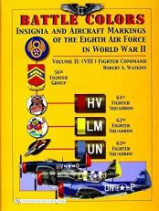 Battle Colors: Insignia and Aircraft Markings of the 8th Air Force in World War II : Vol 2: (VIII) Fighter Command