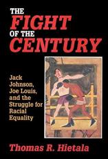 Fight of the Century : Jack Johnson, Joe Louis, and the Struggle for Racial Equality 
