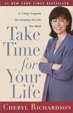 Take Time for Your Life : A 7-Step Program for Creating the Life You Want