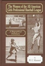 The Women of the All-American Girls Professional Baseball League : A Biographical Dictionary 