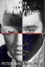 The Inner Elvis : A Psychological Biography of Elvis Aaron Presley 