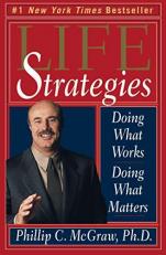 Life Strategies : Doing What Works, Doing What Matters 