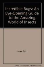 Incredible Bugs : An Eye-Opening Guide to the Amazing World of Insects 