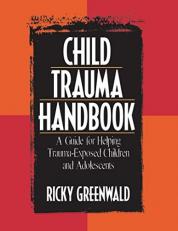 Child Trauma Handbook : A Guide for Helping Trauma-Exposed Children and Adolescents 