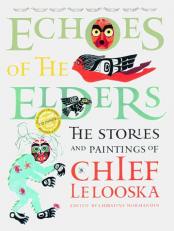 The Echoes of the Elders : The Stories and Paintings of Chief Lelooska 
