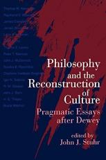 Philosophy and the Reconstruction of Culture : Pragmatic Essays after Dewey 