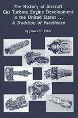 The History of Aircraft Gas Turbine Engine Development in the United States : A Tradition of Excellence 
