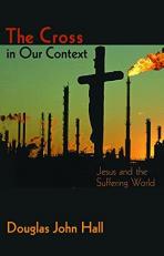 The Cross in Our Context : Jesus and the Suffering World 