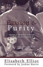 Passion and Purity : Learning to Bring Your Love Life under Christ's Control 2nd