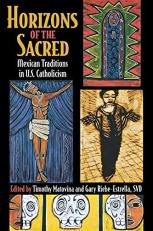 Horizons of the Sacred : Mexican Traditions in U. S. Catholicism 