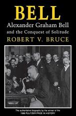 Bell : Alexander Graham Bell and the Conquest of Solitude 