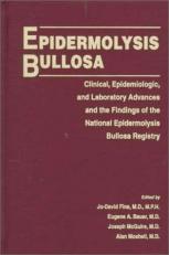 Epidermolysis Bullosa : Clinical, Epidemiologic and Laboratory Advances, and the Findings of the National Epidermolysis Bullosa Registry 