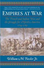Empires at War : The French and Indian War and the Struggle for North America, 1754-1763 