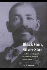 Black Gun, Silver Star : The Life and Legend of Frontier Marshal Bass Reeves 