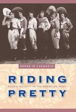 Riding Pretty : Rodeo Royalty in the American West 
