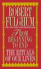 From Beginning to End : The Rituals of Our Lives 
