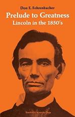 Prelude to Greatness : Lincoln in The 1850's 
