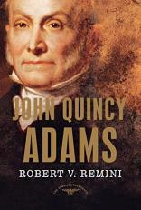 John Quincy Adams : The American Presidents Series: the 6th President, 1825-1829