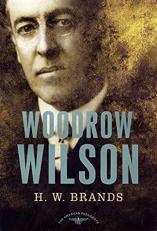 Woodrow Wilson : The American Presidents Series: the 28th President, 1913-1921 