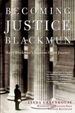 Becoming Justice Blackmun : Harry Blackmun's Supreme Court Journey 
