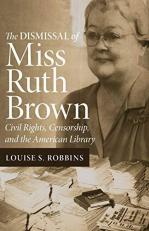 The Dismissal of Miss Ruth Brown : Civil Rights, Censorship, and the American Library 