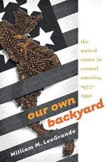 Our Own Backyard : The United States in Central America, 1977-1992 