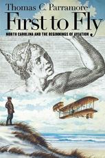 First to Fly : North Carolina and the Beginnings of Aviation