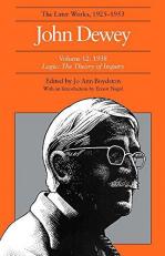 The Later Works of John Dewey, Volume 12, 1925 - 1953 Vol. 12 : 1938 - Logic: the Theory of Inquiry