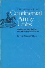 Encyclopedia of Continental Army Units--Battalions, Regiments, and Independent Corps 