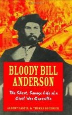 Bloody Bill Anderson : The Short, Savage Life of a Civil War Guerrilla 
