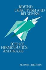 Beyond Objectivism and Relativism : Science, Hermeneutics, and Praxis 