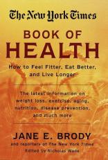 The New York Times Book of Health : How to Feel Fitter, Eat Better and Live Longer 