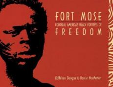 Fort Mose : Colonial America's Black Fortress of Freedom 
