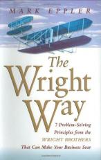 The Wright Way : 7 Problem-Solving Principles from the Wright Brothers That Can Make Your Business Soar