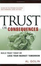 Trust or Consequences : Build Trust Today or Lose Your Market Tomorrow 