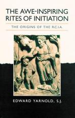 The Awe-Inspiring Rites of Initiation : The Origins of the RCIA 2nd