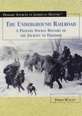 The Underground Railroad : A Primary Source History of the Journey to Freedom 