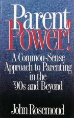 Parent Power! : A Common-Sense Approach to Parenting in the '90s and Beyond 