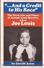... And a Credit to His Race; : The Hard Life and Times of Joseph Louis Barrow, A.K.A. Joe Louis 