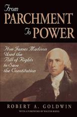 From Parchment to Power : How James Madison Used the Bill of Rights to Save the Constitution 