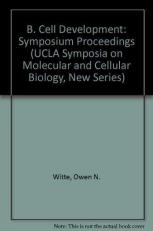 B Cell Development : Proceedings of an Abbott-Ortho-UCLA Symposium Held at Taos, New Mexico, January 31-February 7, 1988