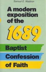A Modern Exposition of the 1689 Baptist Confession of Faith 